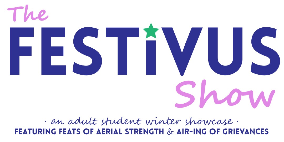 White box with colorful letters that read "The Festivus Show: An adult student showcase featuring feats of aerial strength and airing of grievancecs"