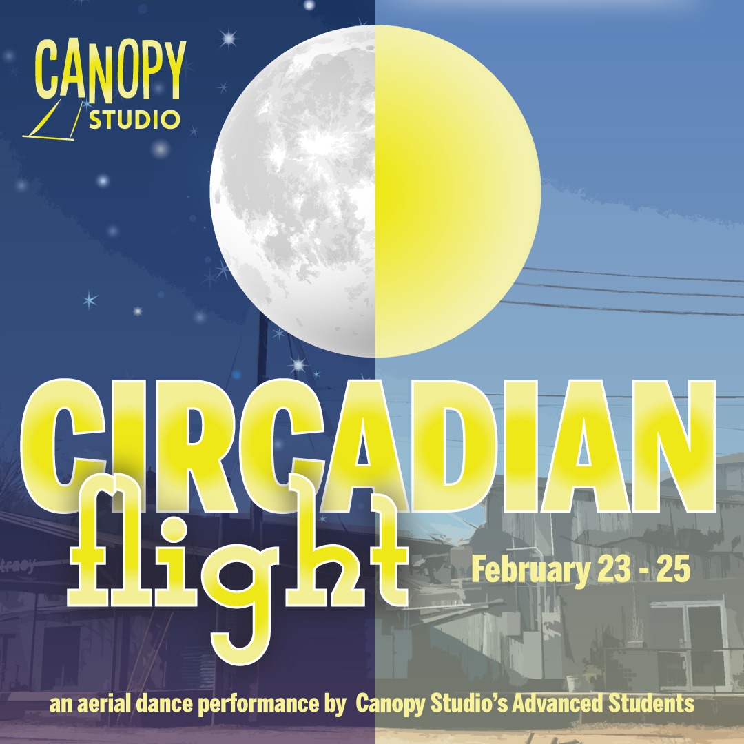 Foreground reads Circadian Flight February 23-25 an aerial performance by Canopy Studio's Advanced Students; background includes a half moon/half sun with half day and half night photo
